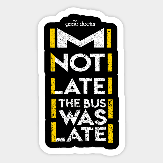 THE GOOD DOCTOR: IM NOT LATE GRUNGE STYLE Sticker by FunGangStore